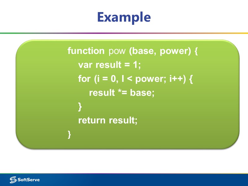 Example function pow (base, power) {     var result = 1;